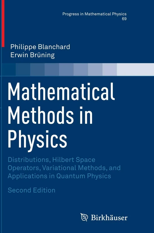 Mathematical Methods in Physics: Distributions, Hilbert Space Operators, Variational Methods, and Applications in Quantum Physics: 69 (Progress in Mathematical Physics, 69)