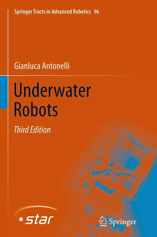 Underwater Robots: 96 (Springer Tracts in Advanced Robotics, 96)