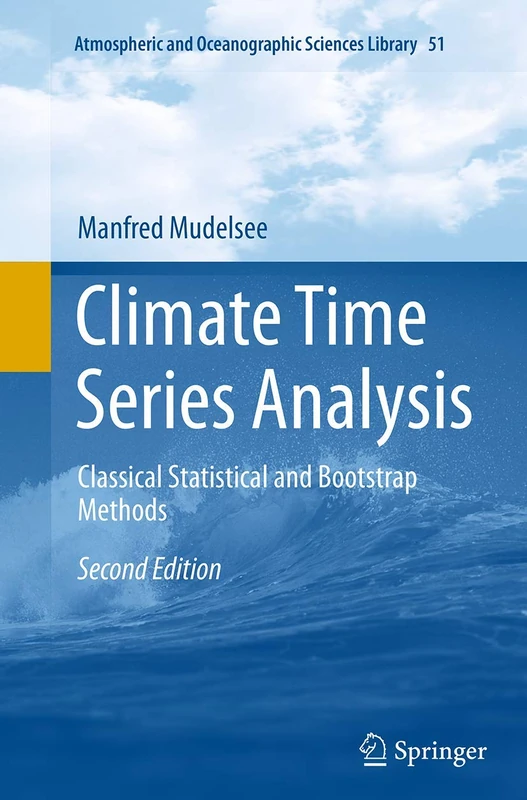 Climate Time Series Analysis: Classical Statistical and Bootstrap Methods: 51 (Atmospheric and Oceanographic Sciences Library, 51)