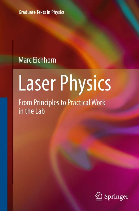 Laser Physics: From Principles to Practical Work in the Lab (Graduate Texts in Physics)