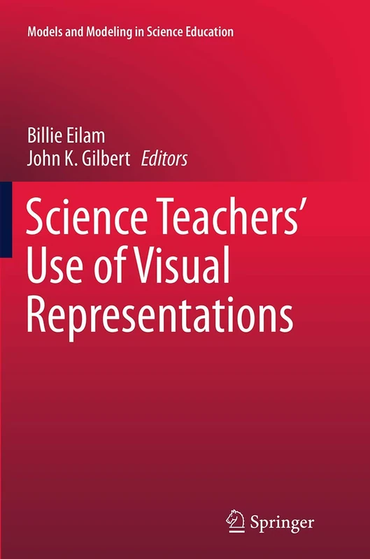 Science Teachers’ Use of Visual Representations: 8 (Models and Modeling in Science Education, 8)