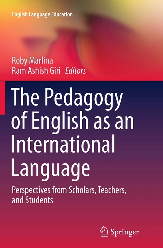 The Pedagogy of English as an International Language: Perspectives from Scholars, Teachers, and Students: 1 (English Language Education, 1)