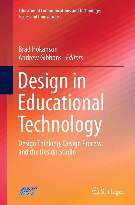 Design in Educational Technology: Design Thinking, Design Process, and the Design Studio: 1 (Educational Communications and Technology: Issues and Innovations)