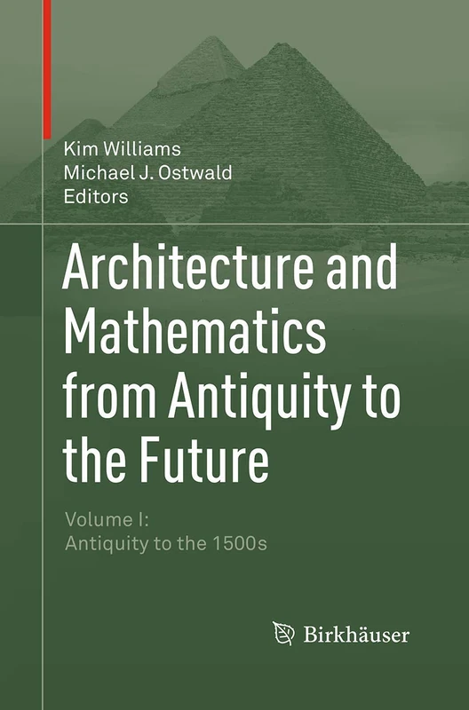 Architecture and Mathematics from Antiquity to the Future: Volume I: Antiquity to the 1500s: 1
