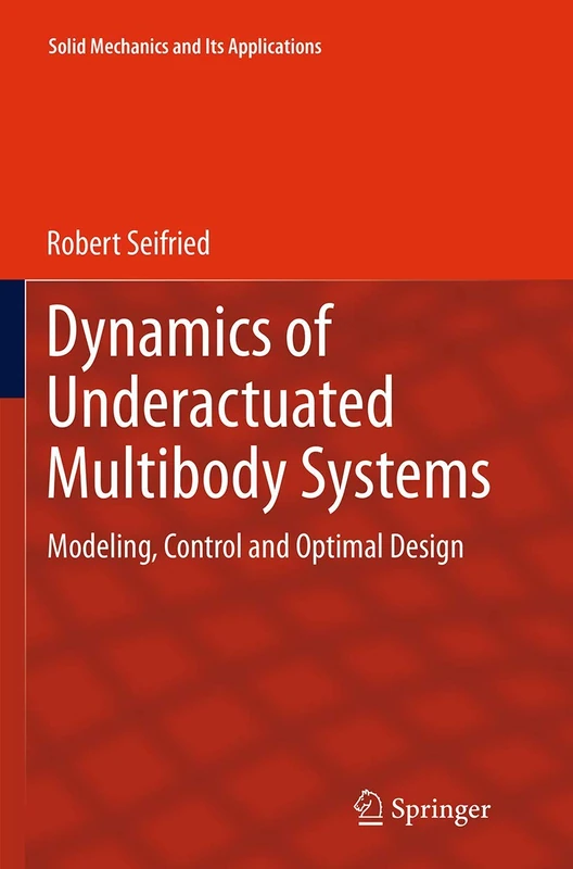 Dynamics of Underactuated Multibody Systems: Modeling, Control and Optimal Design: 205 (Solid Mechanics and Its Applications, 205)
