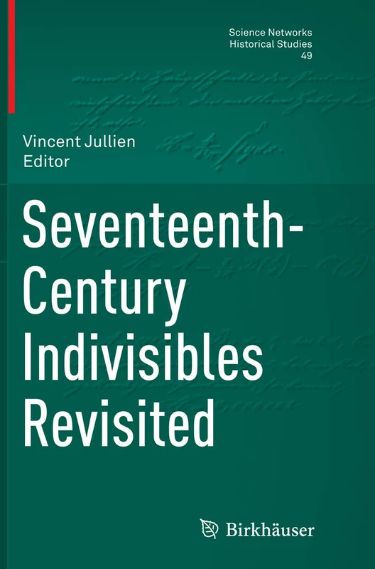 Seventeenth-Century Indivisibles Revisited: 49 (Science Networks. Historical Studies, 49)