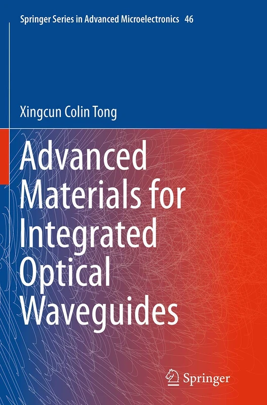 Advanced Materials for Integrated Optical Waveguides: 46 (Springer Series in Advanced Microelectronics, 46)