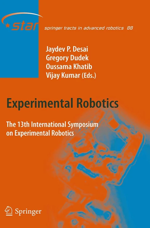 Experimental Robotics: The 13th International Symposium on Experimental Robotics: 88 (Springer Tracts in Advanced Robotics, 88)