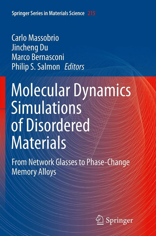 Molecular Dynamics Simulations of Disordered Materials: From Network Glasses to Phase-Change Memory Alloys: 215 (Springer Series in Materials Science, 215)
