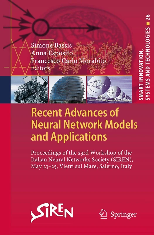 Recent Advances of Neural Network Models and Applications: Proceedings of the 23rd Workshop of the Italian Neural Networks Society (SIREN), May 23-25, ... Innovation, Systems and Technologies, 26)