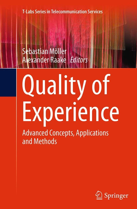 Quality of Experience: Advanced Concepts, Applications and Methods (T-Labs Series in Telecommunication Services)