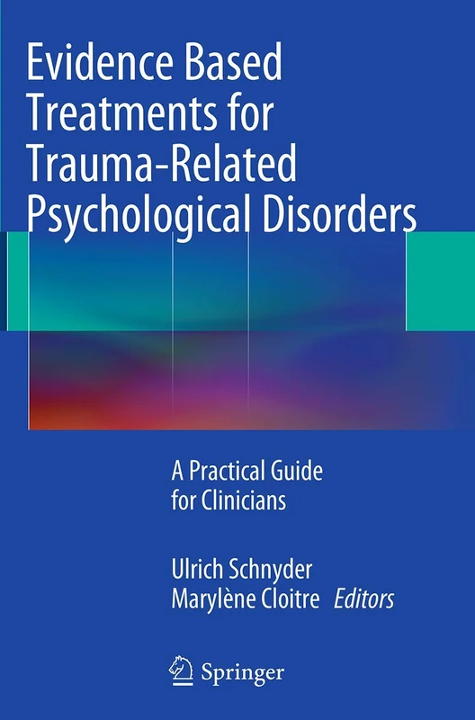 Evidence Based Treatments for Trauma-Related Psychological Disorders: A Practical Guide for Clinicians