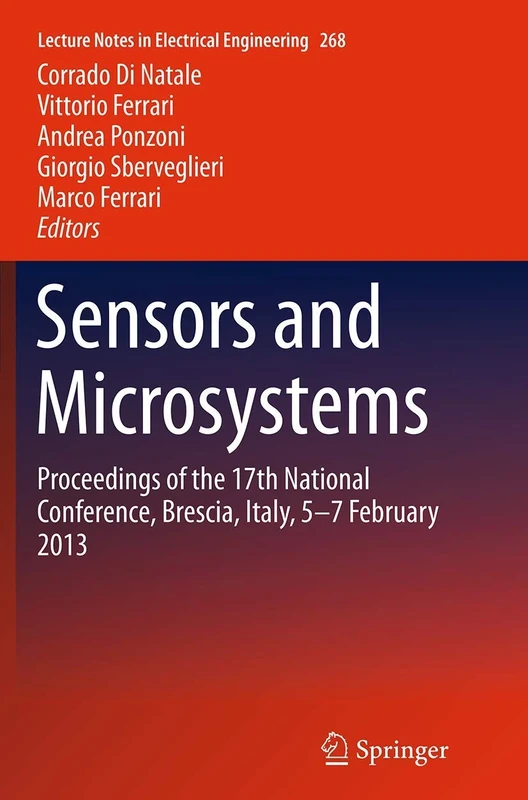 Sensors and Microsystems: Proceedings of the 17th National Conference, Brescia, Italy, 5-7 February 2013: 268 (Lecture Notes in Electrical Engineering, 268)