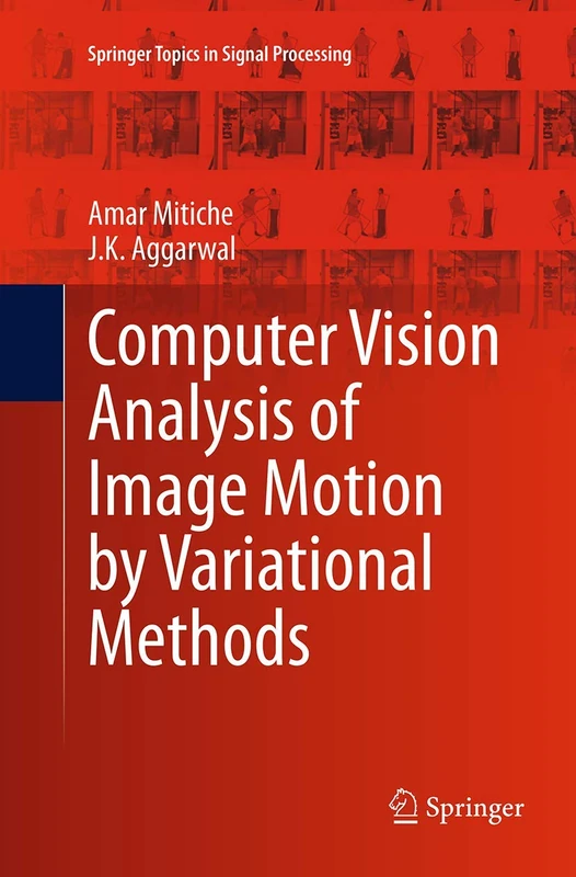 Computer Vision Analysis of Image Motion by Variational Methods: 10 (Springer Topics in Signal Processing, 10)