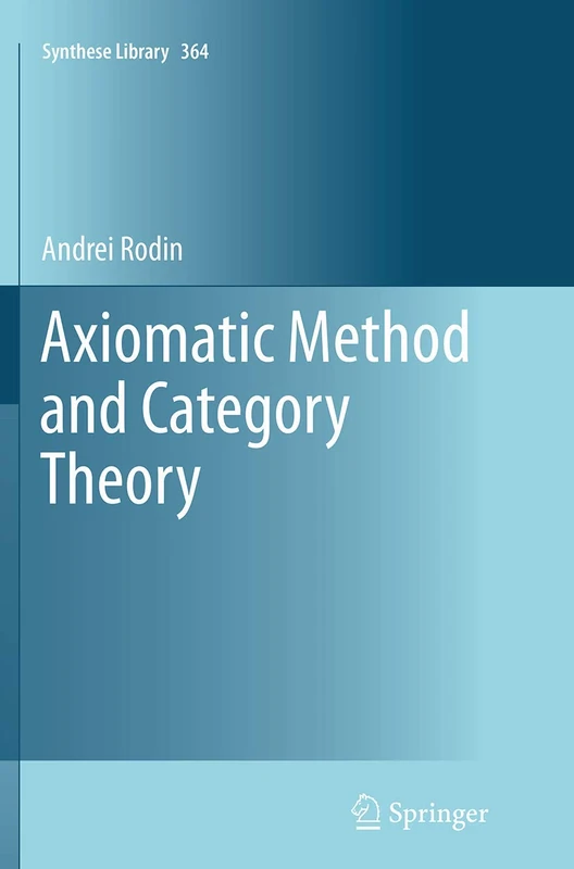 Axiomatic Method and Category Theory: 364 (Synthese Library, 364)