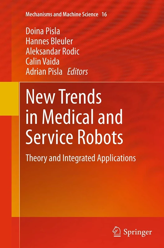 New Trends in Medical and Service Robots: Theory and Integrated Applications: 16 (Mechanisms and Machine Science, 16)