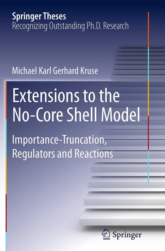 Extensions to the No-Core Shell Model: Importance-Truncation, Regulators and Reactions (Springer Theses)