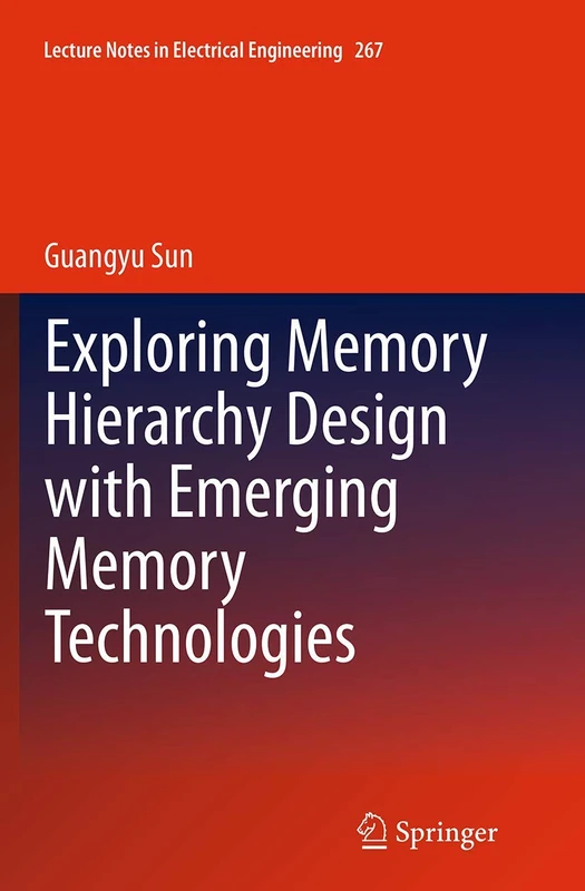 Exploring Memory Hierarchy Design with Emerging Memory Technologies: 267 (Lecture Notes in Electrical Engineering, 267)
