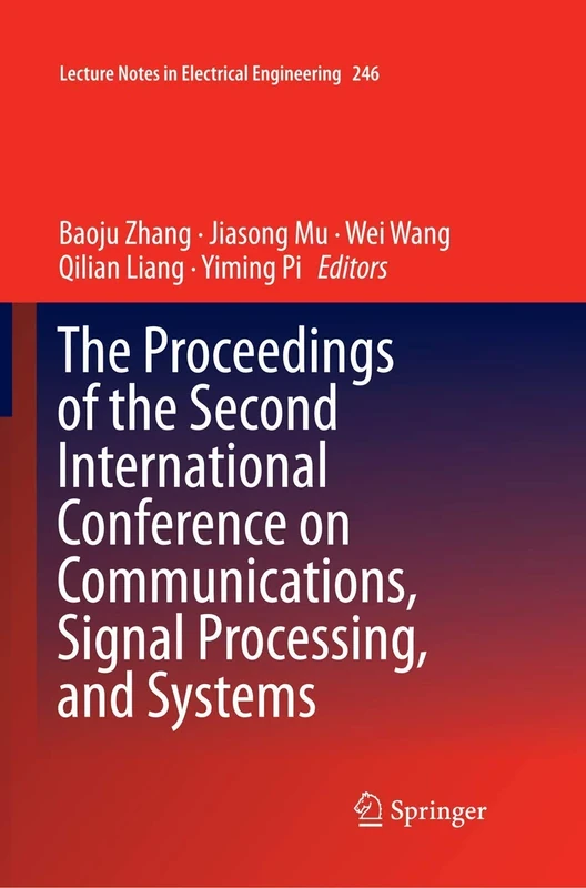 The Proceedings of the Second International Conference on Communications, Signal Processing, and Systems: 246 (Lecture Notes in Electrical Engineering, 246)