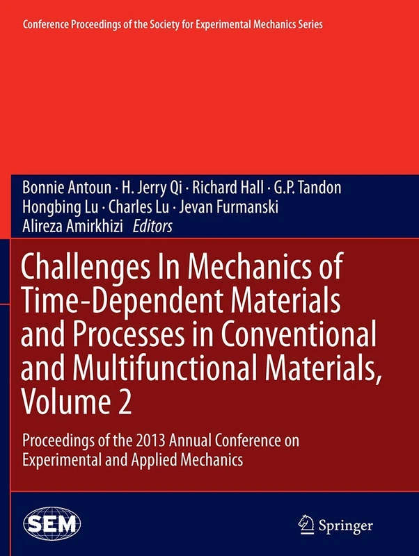 Challenges In Mechanics of Time-Dependent Materials and Processes in Conventional and Multifunctional Materials, Volume 2: Proceedings of the 2013 ... Society for Experimental Mechanics Series)