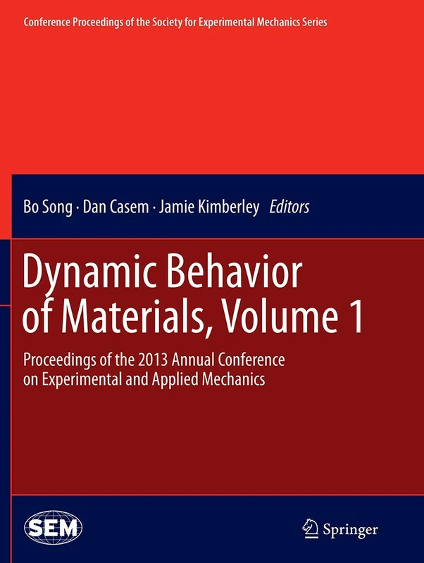 Dynamic Behavior of Materials, Volume 1: Proceedings of the 2013 Annual Conference on Experimental and Applied Mechanics (Conference Proceedings of the Society for Experimental Mechanics Series)