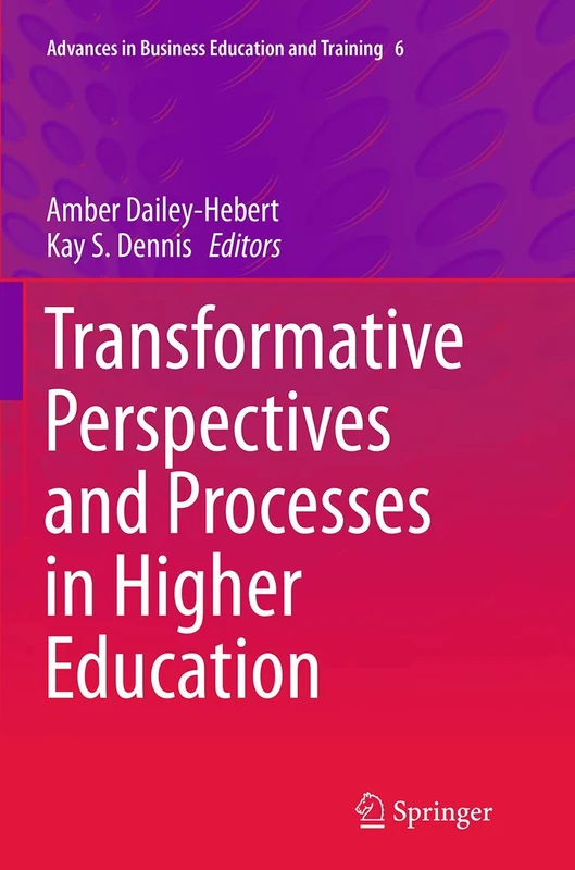 Transformative Perspectives and Processes in Higher Education: 6 (Advances in Business Education and Training, 6)