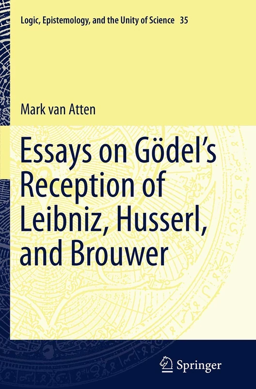 Essays on Gödel’s Reception of Leibniz, Husserl, and Brouwer: 35 (Logic, Epistemology, and the Unity of Science, 35) - Image 1