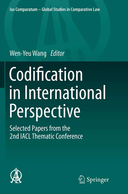 Codification in International Perspective: Selected Papers from the 2nd IACL Thematic Conference: 1 (Ius Comparatum - Global Studies in Comparative Law, 1)
