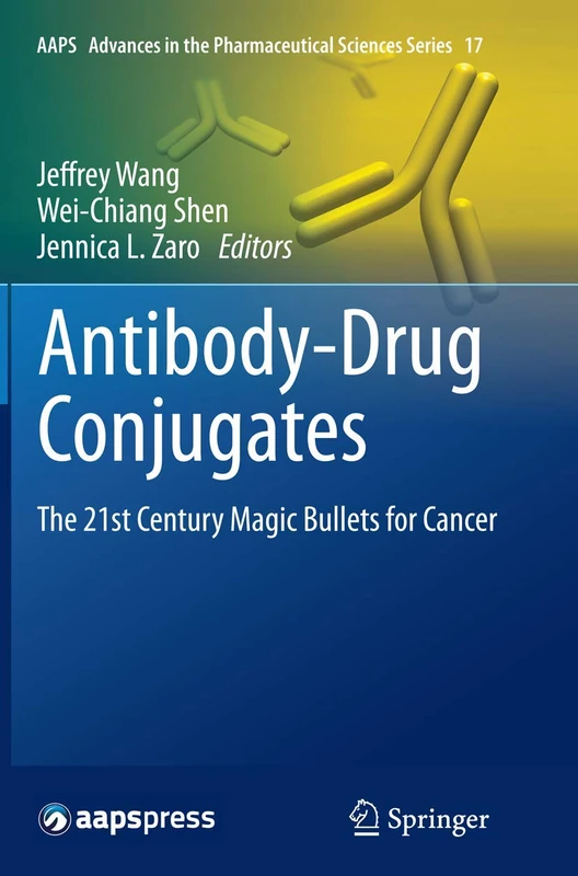 Antibody-Drug Conjugates: The 21st Century Magic Bullets for Cancer: 17 (AAPS Advances in the Pharmaceutical Sciences Series, 17)