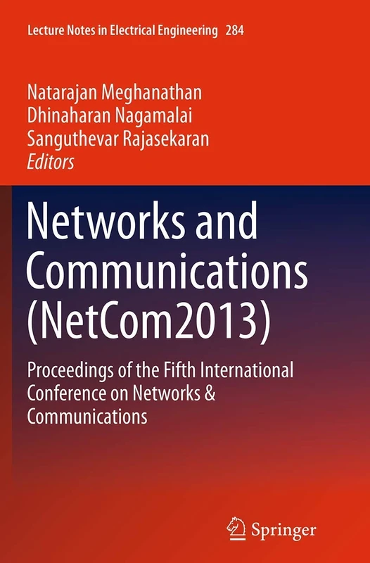 Networks and Communications (NetCom2013): Proceedings of the Fifth International Conference on Networks & Communications: 284 (Lecture Notes in Electrical Engineering, 284)
