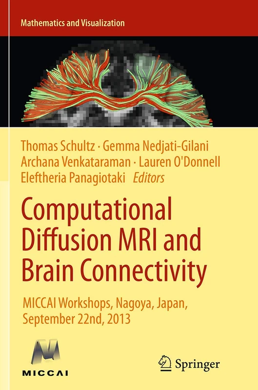 Computational Diffusion MRI and Brain Connectivity: MICCAI Workshops, Nagoya, Japan, September 22nd, 2013 (Mathematics and Visualization)