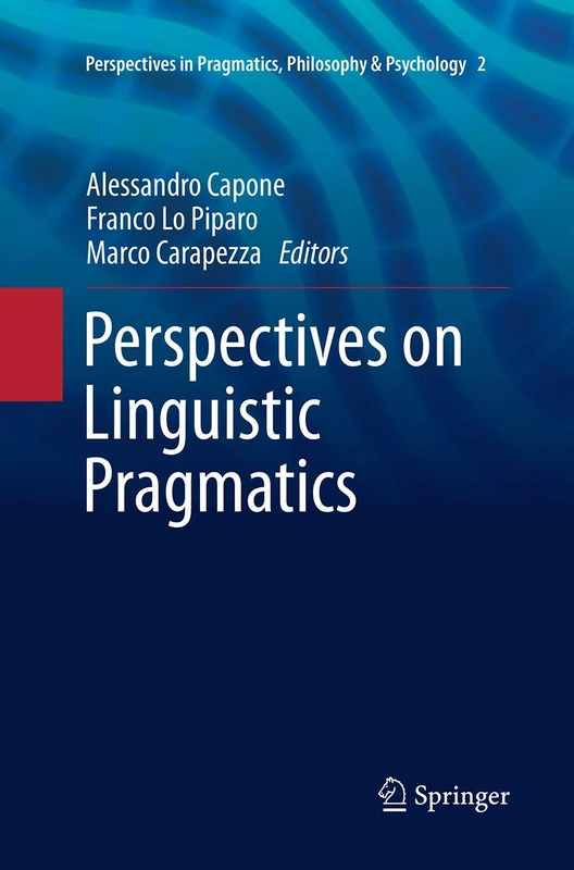 Perspectives on Linguistic Pragmatics: 2 (Perspectives in Pragmatics, Philosophy & Psychology, 2)