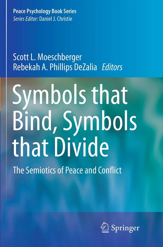 Symbols that Bind, Symbols that Divide: The Semiotics of Peace and Conflict (Peace Psychology Book Series)