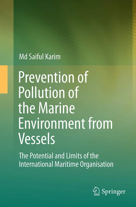 Prevention of Pollution of the Marine Environment from Vessels: The Potential and Limits of the International Maritime Organisation