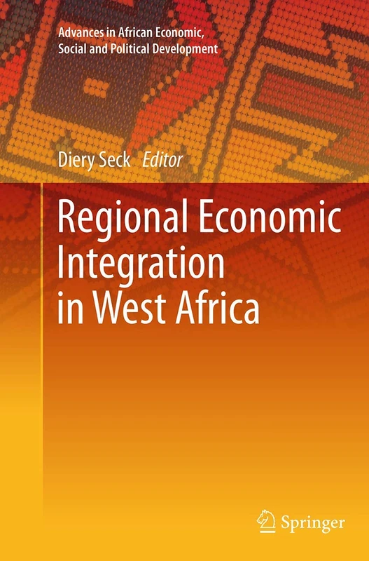 Regional Economic Integration in West Africa (Advances in African Economic, Social and Political Development)