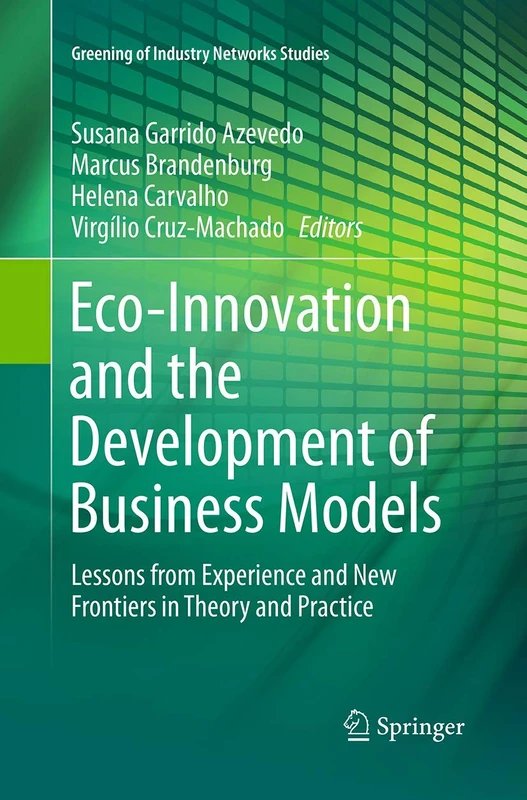 Eco-Innovation and the Development of Business Models: Lessons from Experience and New Frontiers in Theory and Practice: 2 (Greening of Industry Networks Studies, 2) - Image 1