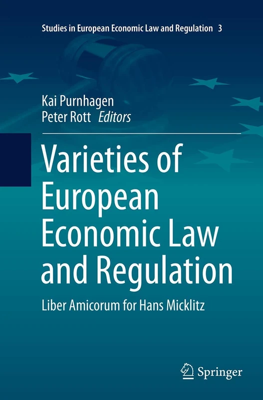 Varieties of European Economic Law and Regulation: Liber Amicorum for Hans Micklitz: 3 (Studies in European Economic Law and Regulation, 3)