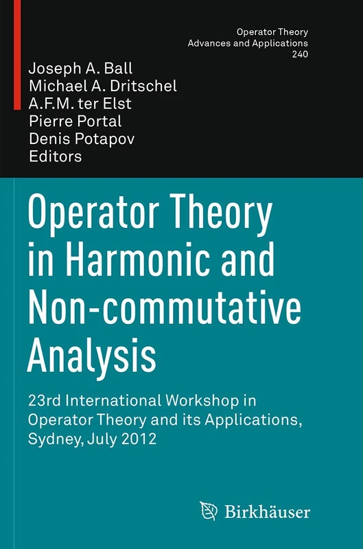 Operator Theory in Harmonic and Non-commutative Analysis: 23rd International Workshop in Operator Theory and its Applications, Sydney, July 2012: 240 (Operator Theory: Advances and Applications, 240)