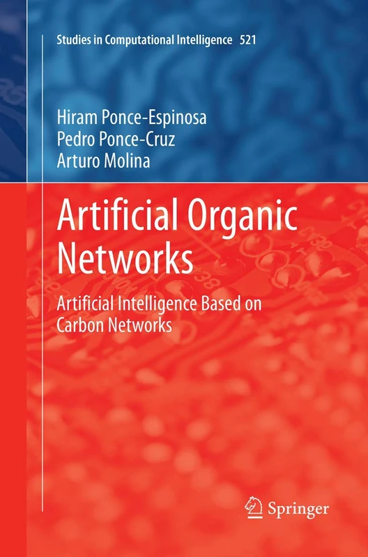 Artificial Organic Networks: Artificial Intelligence Based on Carbon Networks: 521 (Studies in Computational Intelligence, 521)