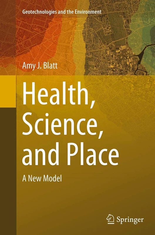 Health, Science, and Place: A New Model: 12 (Geotechnologies and the Environment, 12)