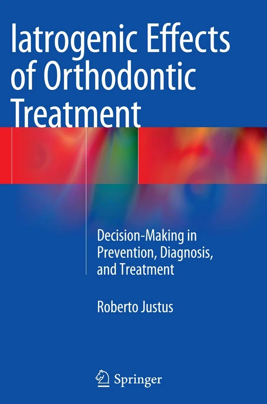 Iatrogenic Effects of Orthodontic Treatment: Decision-Making in Prevention, Diagnosis, and Treatment