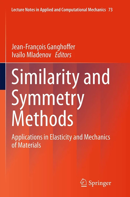 Similarity and Symmetry Methods: Applications in Elasticity and Mechanics of Materials: 73 (Lecture Notes in Applied and Computational Mechanics, 73)