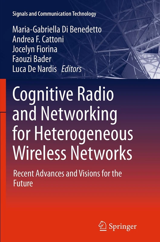 Cognitive Radio and Networking for Heterogeneous Wireless Networks: Recent Advances and Visions for the Future (Signals and Communication Technology)