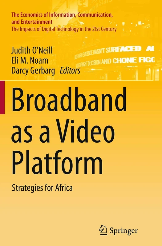 Broadband as a Video Platform: Strategies for Africa (The Economics of Information, Communication, and Entertainment)