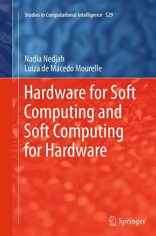 Hardware for Soft Computing and Soft Computing for Hardware: 529 (Studies in Computational Intelligence, 529)