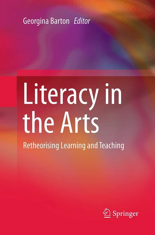 Literacy in the Arts: Retheorising Learning and Teaching