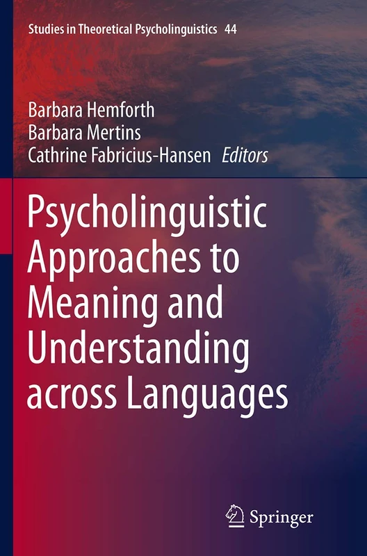 Psycholinguistic Approaches to Meaning and Understanding across Languages: 44 (Studies in Theoretical Psycholinguistics, 44)