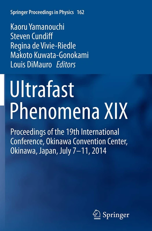 Ultrafast Phenomena XIX: Proceedings of the 19th International Conference, Okinawa Convention Center, Okinawa, Japan, July 7-11, 2014: 162 (Springer Proceedings in Physics, 162)