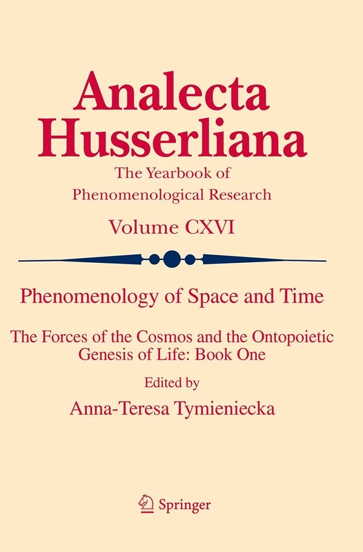 Phenomenology of Space and Time: The Forces of the Cosmos and the Ontopoietic Genesis of Life: Book One: 116 (Analecta Husserliana, 116)