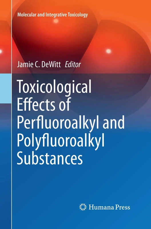 Toxicological Effects of Perfluoroalkyl and Polyfluoroalkyl Substances (Molecular and Integrative Toxicology)